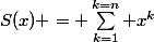 S(x) = \sum_{k=1}^{k=n} x^k
