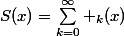 S(x)=\sum_{k=0}^\infty _k(x)