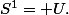 S^1=\mathbb U.