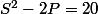 S^2-2P=20