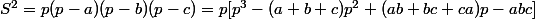 S^2=p(p-a)(p-b)(p-c)=p[p^3-(a+b+c)p^2+(ab+bc+ca)p-abc]