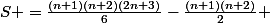 S =\frac{(n+1)(n+2)(2n+3)}{6}-\frac{(n+1)(n+2)}{2} 