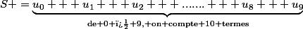 S =\underbrace{u_0 + u_1 + u_2 + ....... + u_8 + u_9}_{\text{de 0 � 9, on compte 10 termes}}