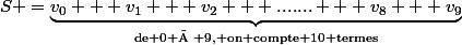 S =\underbrace{v_0 + v_1 + v_2 + ....... + v_8 + v_9}_{\text{de 0 à 9, on compte 10 termes}}