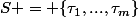S = \{\tau_1,...,\tau_m\}