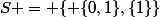S = \{ \{0,1\},\{1\}\}