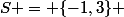 S = \{-1,3\} 