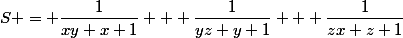 S = \dfrac{1}{xy+x+1} + \dfrac{1}{yz+y+1} + \dfrac{1}{zx+z+1}