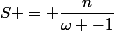 S = \dfrac{n}{\omega -1}