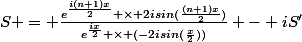 S = \frac{e^{\frac{i(n+1)x}{2}} \times 2isin(\frac{(n+1)x}{2})}{e^{\frac{ix}{2}} \times (-2isin(\frac{x}{2}))} - iS'