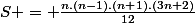 S = \frac{n.(n-1).(n+1).(3n+2)}{12}