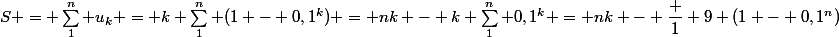S = \sum_1^n u_k = k \sum_1^n (1 - 0,1^k) = nk - k \sum_1^n 0,1^k = nk - \dfrac 1 9 (1 - 0,1^n)
