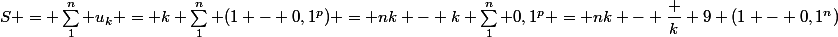 S = \sum_1^n u_k = k \sum_1^n (1 - 0,1^p) = nk - k \sum_1^n 0,1^p = nk - \dfrac k 9 (1 - 0,1^n)