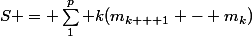 S = \sum_1^p k(m_{k + 1} - m_k)