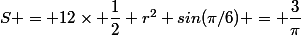 S = 12\times \dfrac{1}{2} r^2 sin(\pi/6) = \dfrac{3}{\pi}