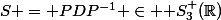 S = PDP^{-1} \in \mathcal S_3^+(\R)