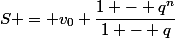 S = v_0 \dfrac{1 - q^n}{1 - q}