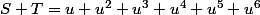 S+T=u+u^2+u^3+u^4+u^5+u^6