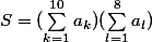 S=(\sum_{k=1}^{10}{a_{k}})(\sum_{l=1}^{8}{a_{l}})