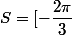 S=[-\dfrac{2\pi}{3};-\dfrac{2\pi}{6}]U[-\dfrac{2\pi}{6};\dfrac{2\pi}{6}]U[\dfrac{2\pi}{6}; \dfrac{2\pi}{3}]