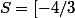 S=[-4/3;+\infty[