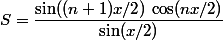 S=\dfrac{\sin((n+1)x/2)\,\cos(nx/2)}{\sin(x/2)}