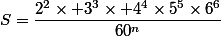 S=\dfrac{2^2\times 3^3\times 4^4\times5^5\times6^6}{60^n}