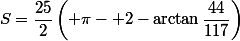 S=\dfrac{25}{2}\left( \pi- 2-\arctan\dfrac{44}{117}\right)