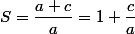 S=\dfrac{a+c}{a}=1+\dfrac{c}{a}