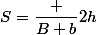 S=\dfrac {B+b}{2}h
