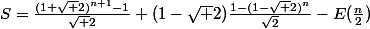 S=\frac{(1+\sqrt 2)^{n+1}-1}{\sqrt 2}+(1-\sqrt 2)\frac{1-(1-\sqrt 2)^{n}}{\sqrt{2}}-E(\frac{n}{2})