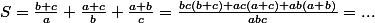 S=\frac{b+c}{a}+\frac{a+c}{b}+\frac{a+b}{c}=\frac{bc(b+c)+ac(a+c)+ab(a+b)}{abc}=...