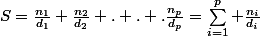 n_i,d_i \in R^{*+}&nbsp;&nbsp; ,&nbsp;&nbsp;S=\frac{n_1}{d_1}+\frac{n_2}{d_2}+. . .\frac{n_p}{d_p}=\sum_{i=1}^p \frac{n_i}{d_i}