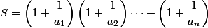S=\left(1+\dfrac{1}{a_1}\right)\left(1+\dfrac{1}{a_2}\right)\cdots \left(1+\dfrac{1}{a_n}\right)