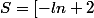S=\left[-ln 2;0 \right]