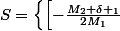 S=\left\{\left[-\frac{M_{2}+\delta _{1}}{2M_{1}};\frac{-M_{2}+\delta _{1}}{2M_{1}} \right];\left[\frac{-M_{2}+\delta _{1}}{2M_{1}};-\frac{M_{2}+\delta _{1}}{2M_{1}} \right];\left[-\frac{M_{2}+\delta _{2}}{2M_{1}};\frac{-M_{2}+\delta _{2}}{2M_{1}} \right];\left[\frac{-M_{2}+\delta _{2}}{2M_{1}};-\frac{M_{2}+\delta _{2}}{2M_{1}} \right] \right\}