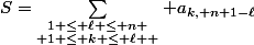 S=\sum_{\substack{1 \le \ell \le n \\ 1 \le k \le \ell  }} a_{k, n+1-\ell}}