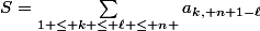 S=\sum_{\substack{1 \le k \le \ell \le n }}a_{k, n+1-\ell}}