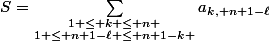 S=\sum_{\substack{1 \le k \le n \\1 \le n+1-\ell \le n+1-k }}a_{k, n+1-\ell}}