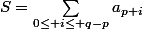 S=\sum_{0\le i\le q-p}{a_{p+i}}