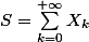 S=\sum_{k=0}^{+\infty}X_k