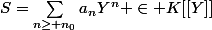 S=\sum_{n\geq n_0}a_nY^n \in K[[Y]]