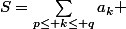 S=\sum_{p\le k\le q}{a_{k}} 