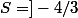 S=]-4/3;+\infty[
