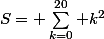 S= \sum_{k=0}^{20} k^2