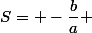 S= -\dfrac{b}{a} 