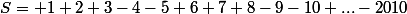 S= 1+2+3-4-5+6+7+8-9-10+...-2010