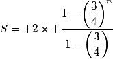 S= 2\times \dfrac{1-\left(\dfrac{3}{4}\right)^n}{1-\left(\dfrac{3}{4}\right)}