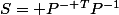 S= P^{-\mathsf T}P^{-1}
