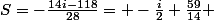 S=-\frac{14i-118}{28}= -\frac{i}{2}+\frac{59}{14} 